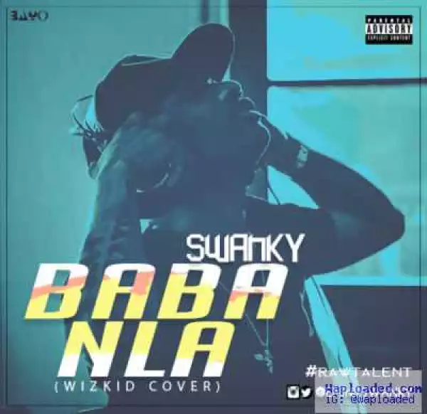 Swanky - Baba Nla (Wizkid Cover)